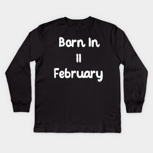 Born In 11 February Kids Long Sleeve T-Shirt